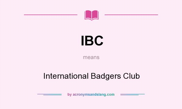 What does IBC mean? It stands for International Badgers Club