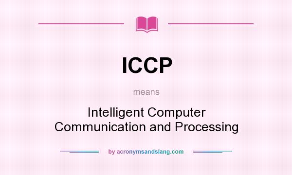 What does ICCP mean? It stands for Intelligent Computer Communication and Processing