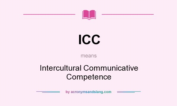 What does ICC mean? It stands for Intercultural Communicative Competence