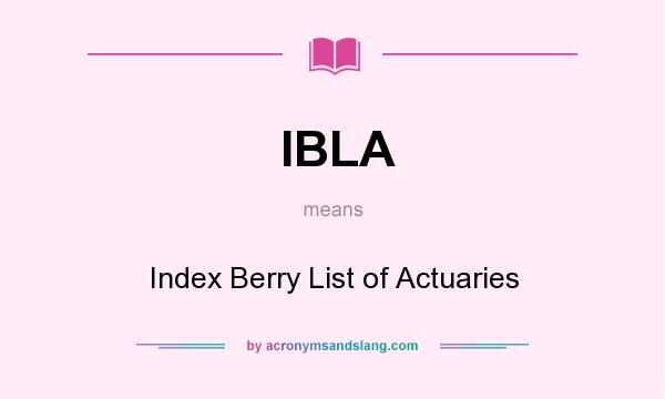 What does IBLA mean? It stands for Index Berry List of Actuaries