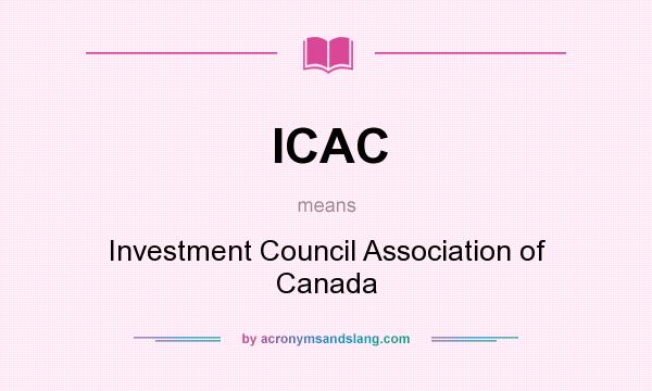 What does ICAC mean? It stands for Investment Council Association of Canada