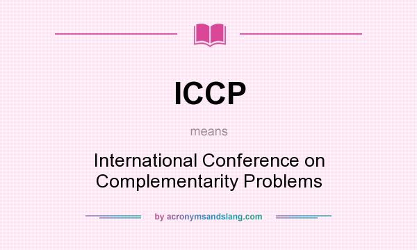 What does ICCP mean? It stands for International Conference on Complementarity Problems