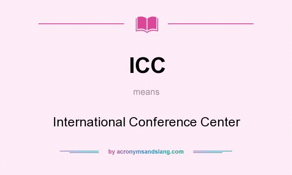 What does ICC mean? It stands for International Conference Center