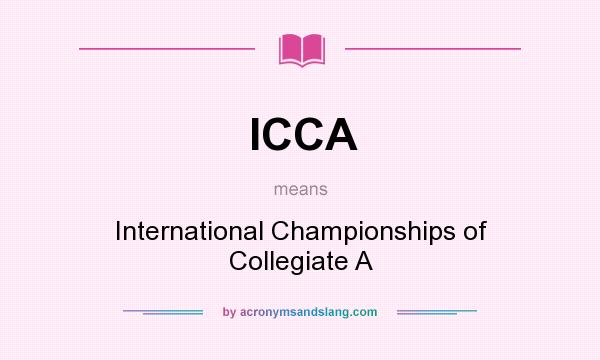 What does ICCA mean? It stands for International Championships of Collegiate A