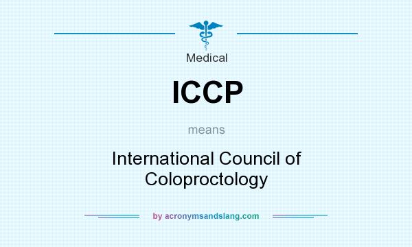 What does ICCP mean? It stands for International Council of Coloproctology