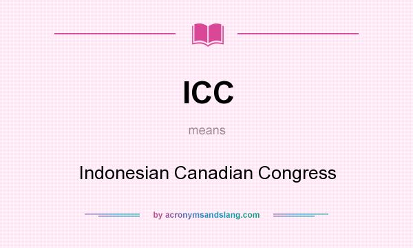 What does ICC mean? It stands for Indonesian Canadian Congress