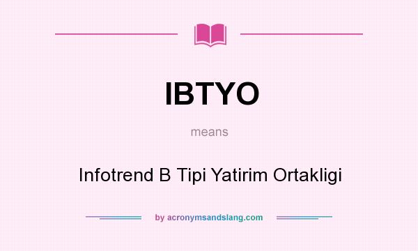 What does IBTYO mean? It stands for Infotrend B Tipi Yatirim Ortakligi