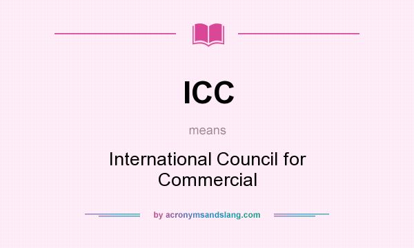 What does ICC mean? It stands for International Council for Commercial