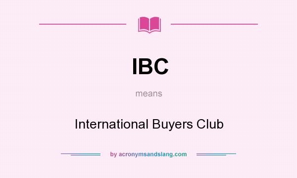 What does IBC mean? It stands for International Buyers Club