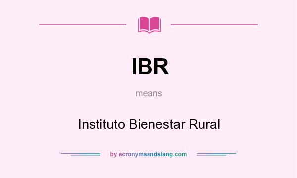 What does IBR mean? It stands for Instituto Bienestar Rural