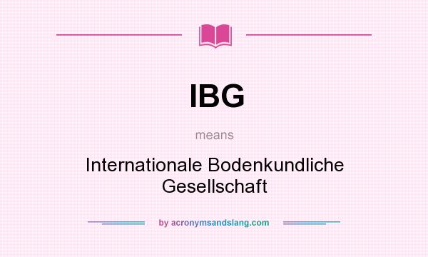 What does IBG mean? It stands for Internationale Bodenkundliche Gesellschaft