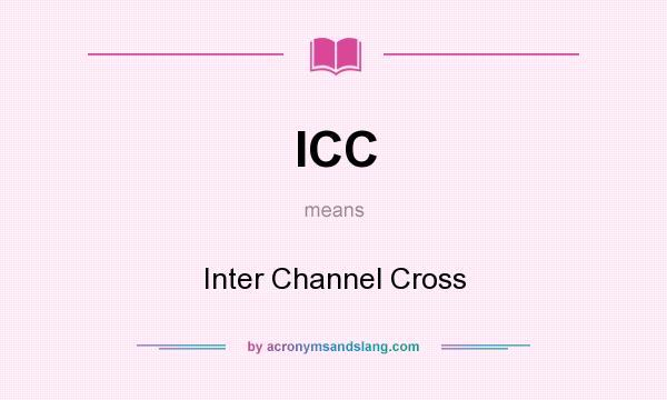 What does ICC mean? It stands for Inter Channel Cross