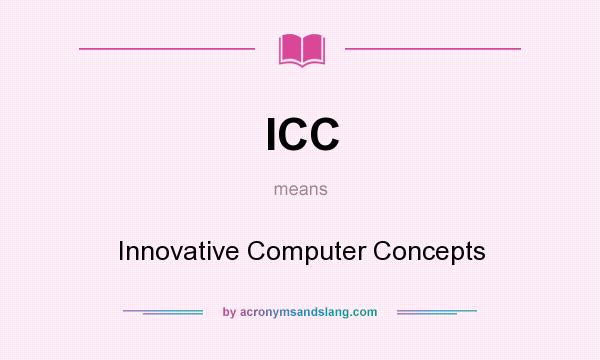What does ICC mean? It stands for Innovative Computer Concepts