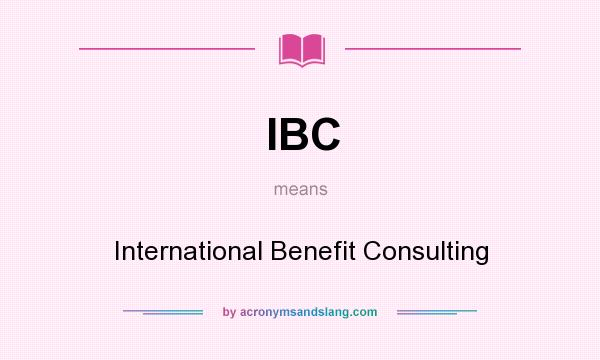 What does IBC mean? It stands for International Benefit Consulting