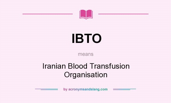 What does IBTO mean? It stands for Iranian Blood Transfusion Organisation