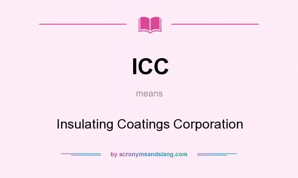 What does ICC mean? It stands for Insulating Coatings Corporation