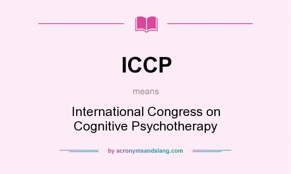 What does ICCP mean? It stands for International Congress on Cognitive Psychotherapy