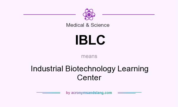 What does IBLC mean? It stands for Industrial Biotechnology Learning Center