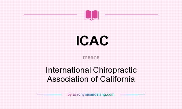 What does ICAC mean? It stands for International Chiropractic Association of California