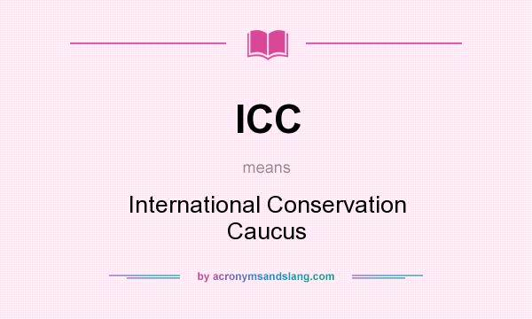 What does ICC mean? It stands for International Conservation Caucus