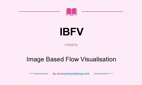 What does IBFV mean? It stands for Image Based Flow Visualisation