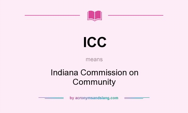 What does ICC mean? It stands for Indiana Commission on Community