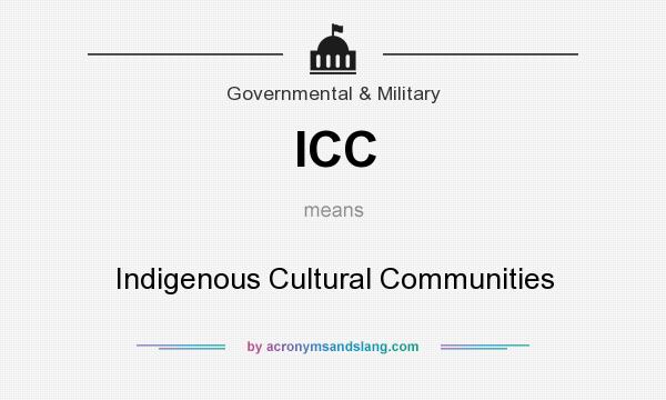 What does ICC mean? It stands for Indigenous Cultural Communities