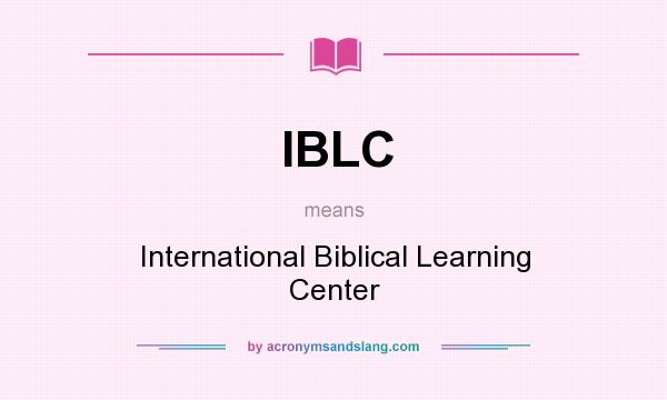 What does IBLC mean? It stands for International Biblical Learning Center