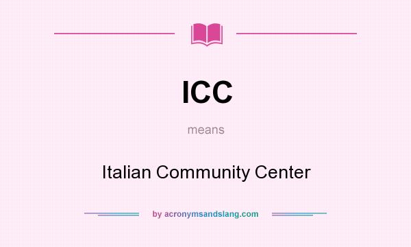 What does ICC mean? It stands for Italian Community Center