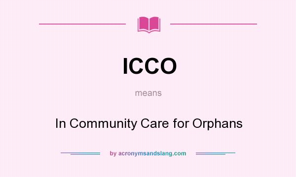 What does ICCO mean? It stands for In Community Care for Orphans