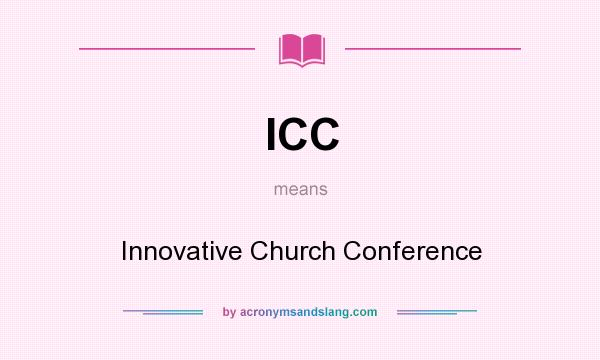 What does ICC mean? It stands for Innovative Church Conference