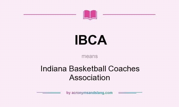 What does IBCA mean? It stands for Indiana Basketball Coaches Association