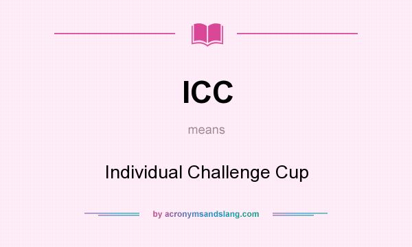 What does ICC mean? It stands for Individual Challenge Cup