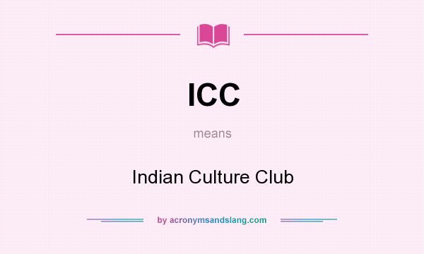 What does ICC mean? It stands for Indian Culture Club