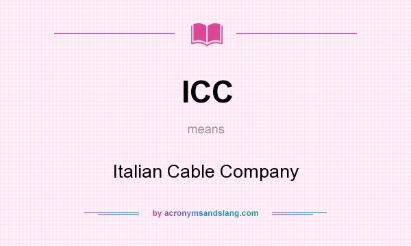 What does ICC mean? It stands for Italian Cable Company
