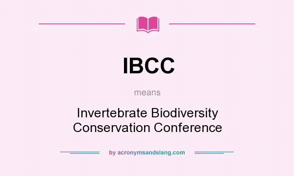 What does IBCC mean? It stands for Invertebrate Biodiversity Conservation Conference