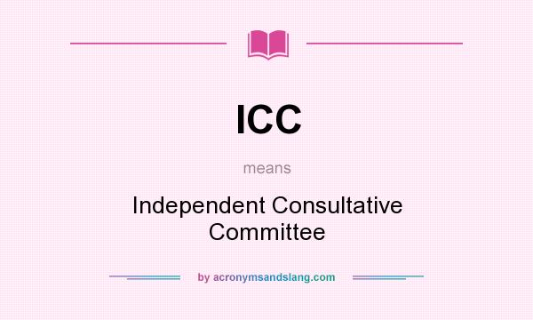 What does ICC mean? It stands for Independent Consultative Committee