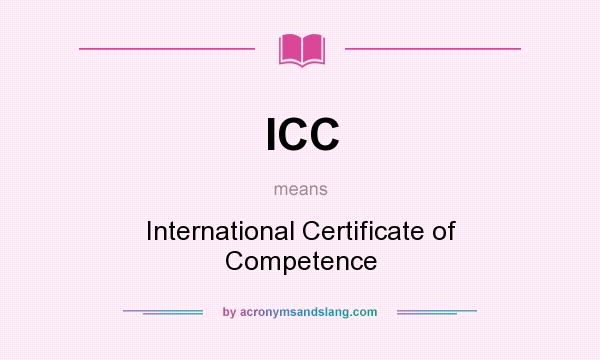 What does ICC mean? It stands for International Certificate of Competence