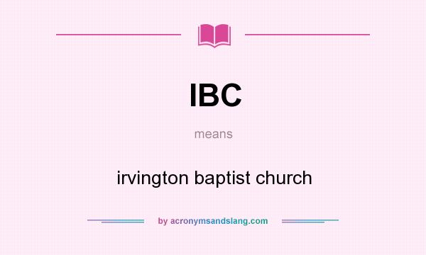 What does IBC mean? It stands for irvington baptist church