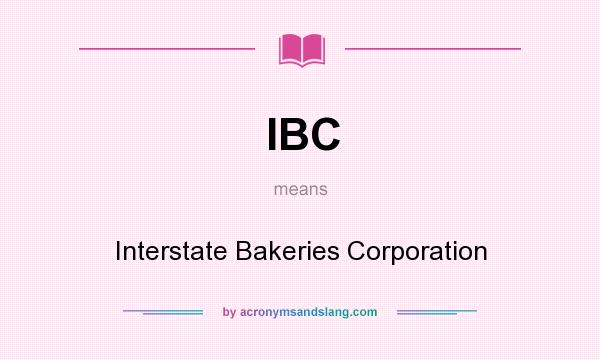 What does IBC mean? It stands for Interstate Bakeries Corporation