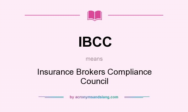 What does IBCC mean? It stands for Insurance Brokers Compliance Council