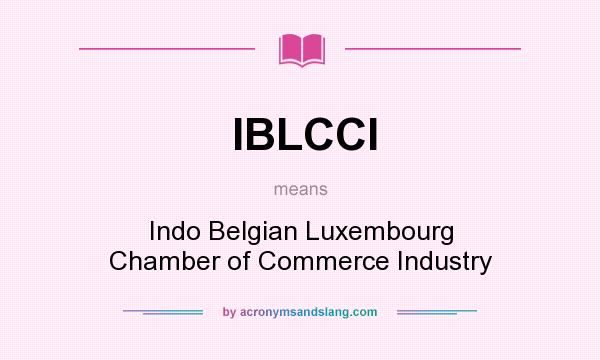 What does IBLCCI mean? It stands for Indo Belgian Luxembourg Chamber of Commerce Industry