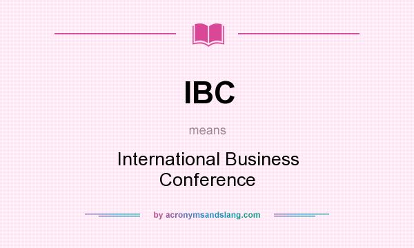 What does IBC mean? It stands for International Business Conference