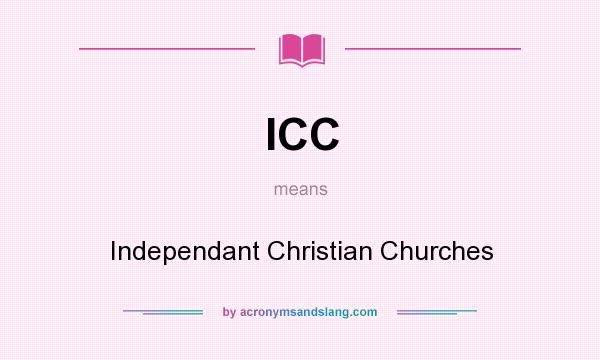What does ICC mean? It stands for Independant Christian Churches
