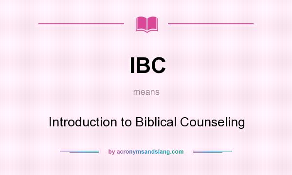 What does IBC mean? It stands for Introduction to Biblical Counseling