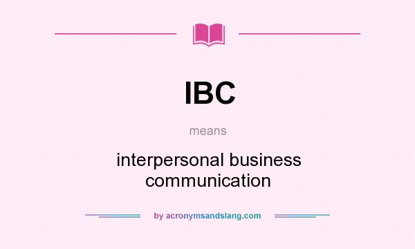 What does IBC mean? It stands for interpersonal business communication