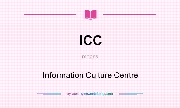 What does ICC mean? It stands for Information Culture Centre