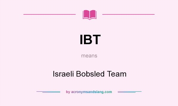 What does IBT mean? It stands for Israeli Bobsled Team