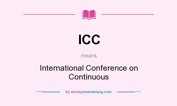 What does ICC mean? It stands for International Conference on Continuous