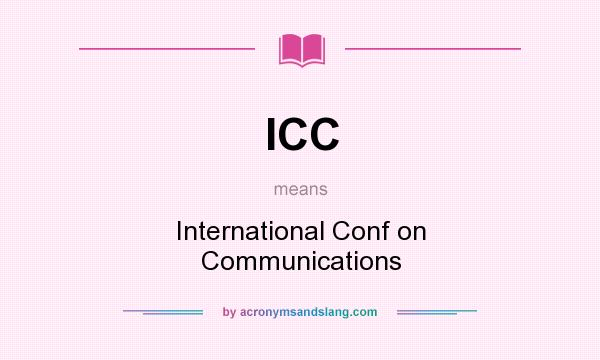 What does ICC mean? It stands for International Conf on Communications
